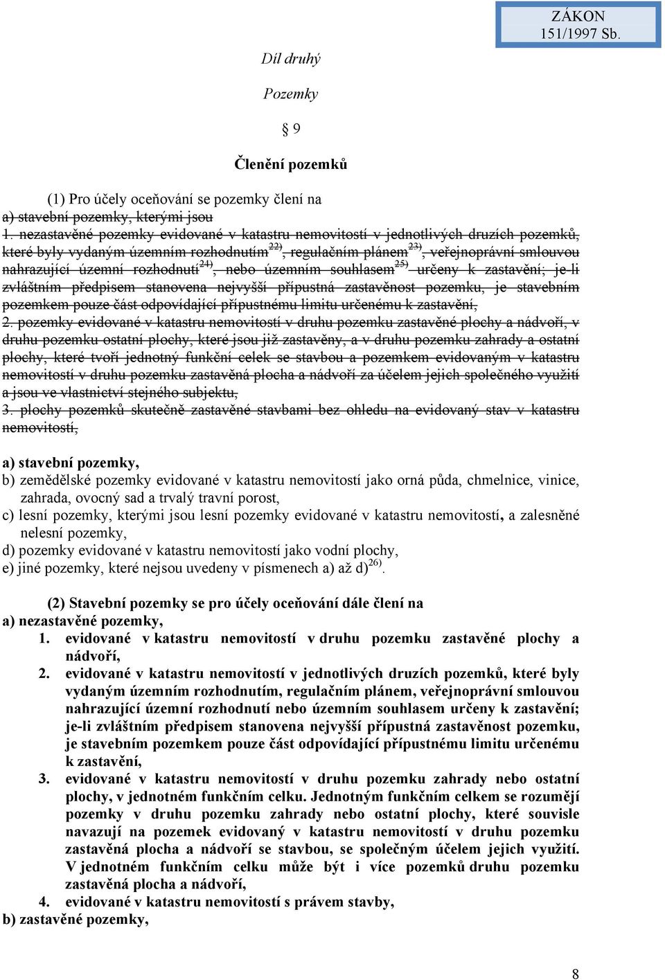 rozhodnutí 24), nebo územním souhlasem 25) určeny k zastavění; je-li zvláštním předpisem stanovena nejvyšší přípustná zastavěnost pozemku, je stavebním pozemkem pouze část odpovídající přípustnému