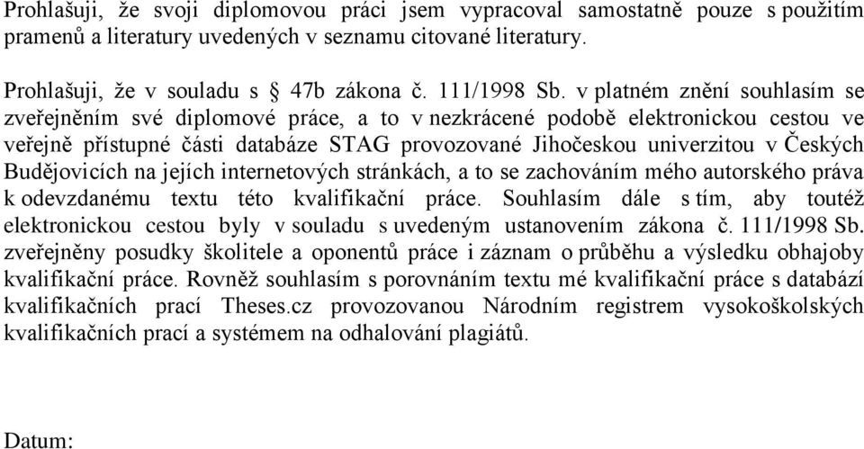 Budějovicích na jejích internetových stránkách, a to se zachováním mého autorského práva k odevzdanému textu této kvalifikační práce.