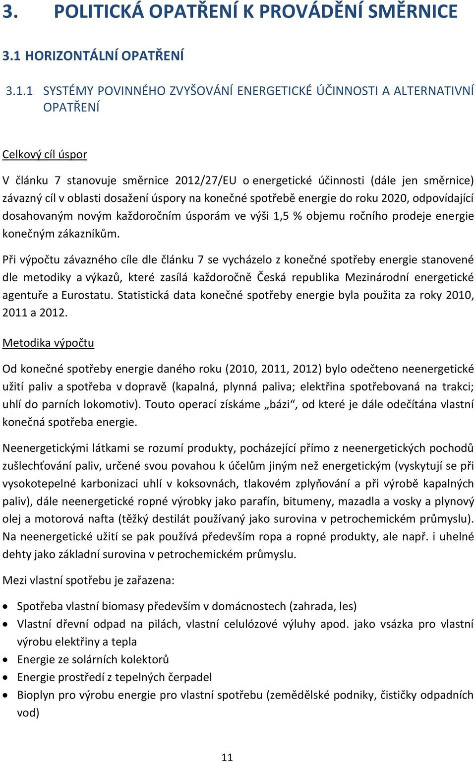 1 SYSTÉMY POVINNÉHO ZVYŠOVÁNÍ ENERGETICKÉ ÚČINNOSTI A ALTERNATIVNÍ OPATŘENÍ Celkový cíl úspor V článku 7 stanovuje směrnice 2012/27/EU o energetické účinnosti (dále jen směrnice) závazný cíl v