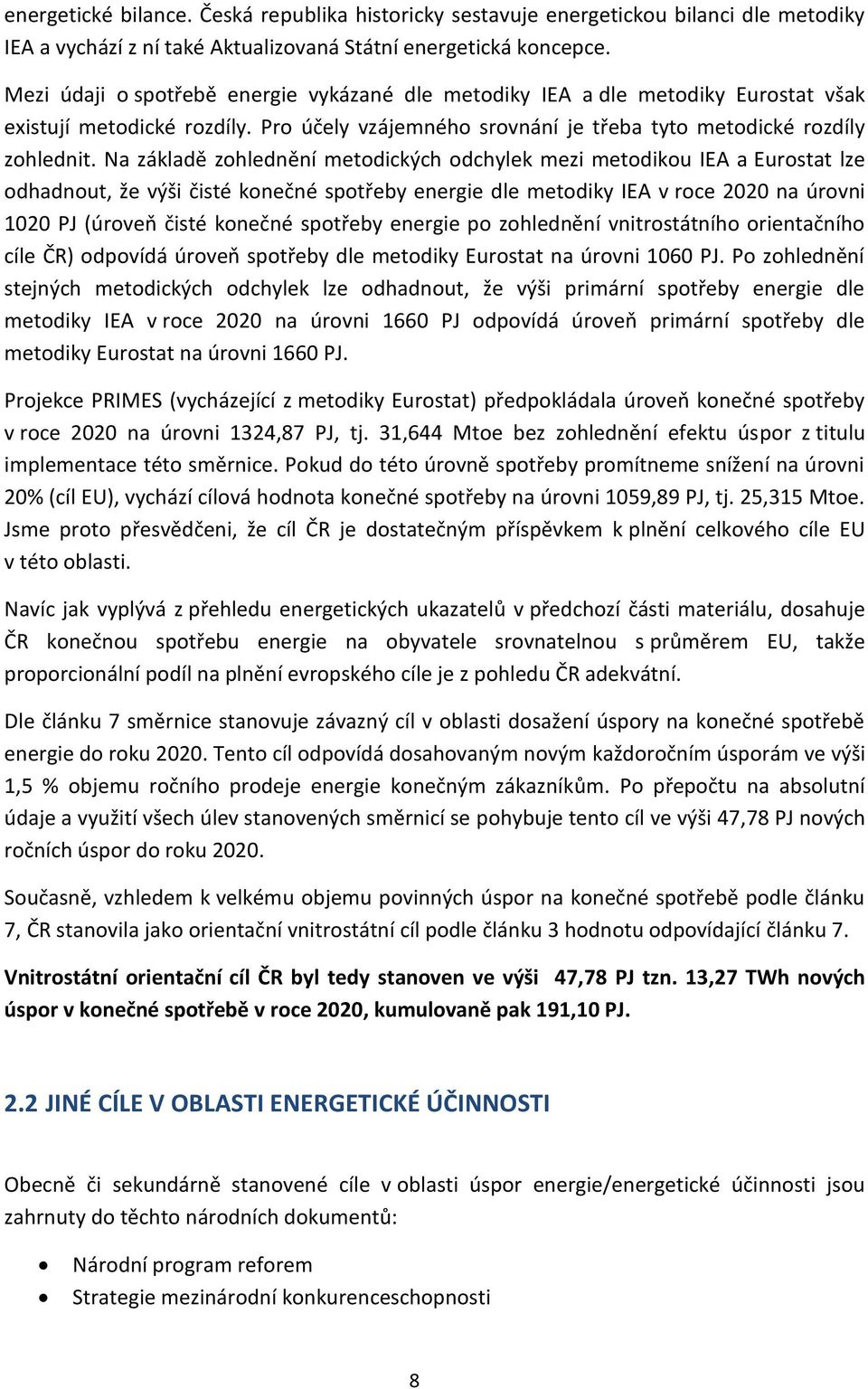 Na základě zohlednění metodických odchylek mezi metodikou IEA a Eurostat lze odhadnout, že výši čisté konečné spotřeby energie dle metodiky IEA v roce 2020 na úrovni 1020 PJ (úroveň čisté konečné