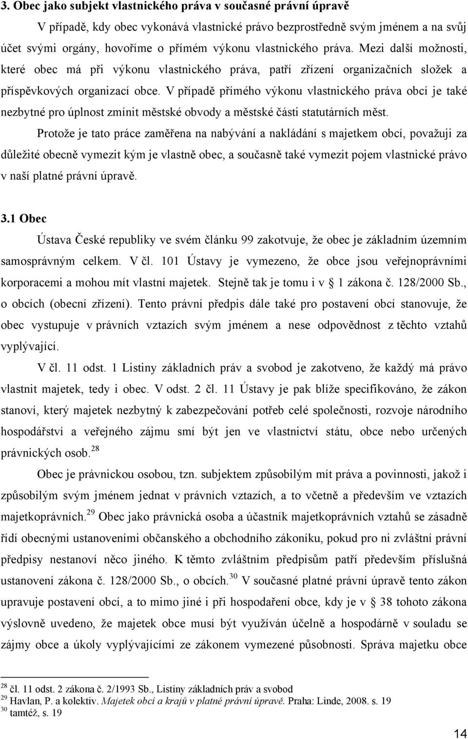 V případě přímého výkonu vlastnického práva obcí je také nezbytné pro úplnost zmínit městské obvody a městské části statutárních měst.