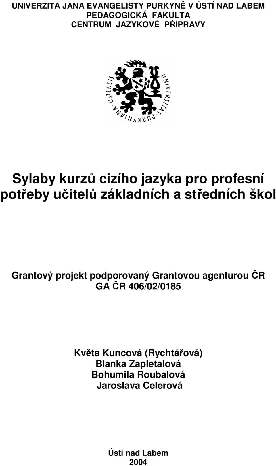 středních škol Grantový projekt podporovaný Grantovou agenturou ČR GA ČR 406/02/0185