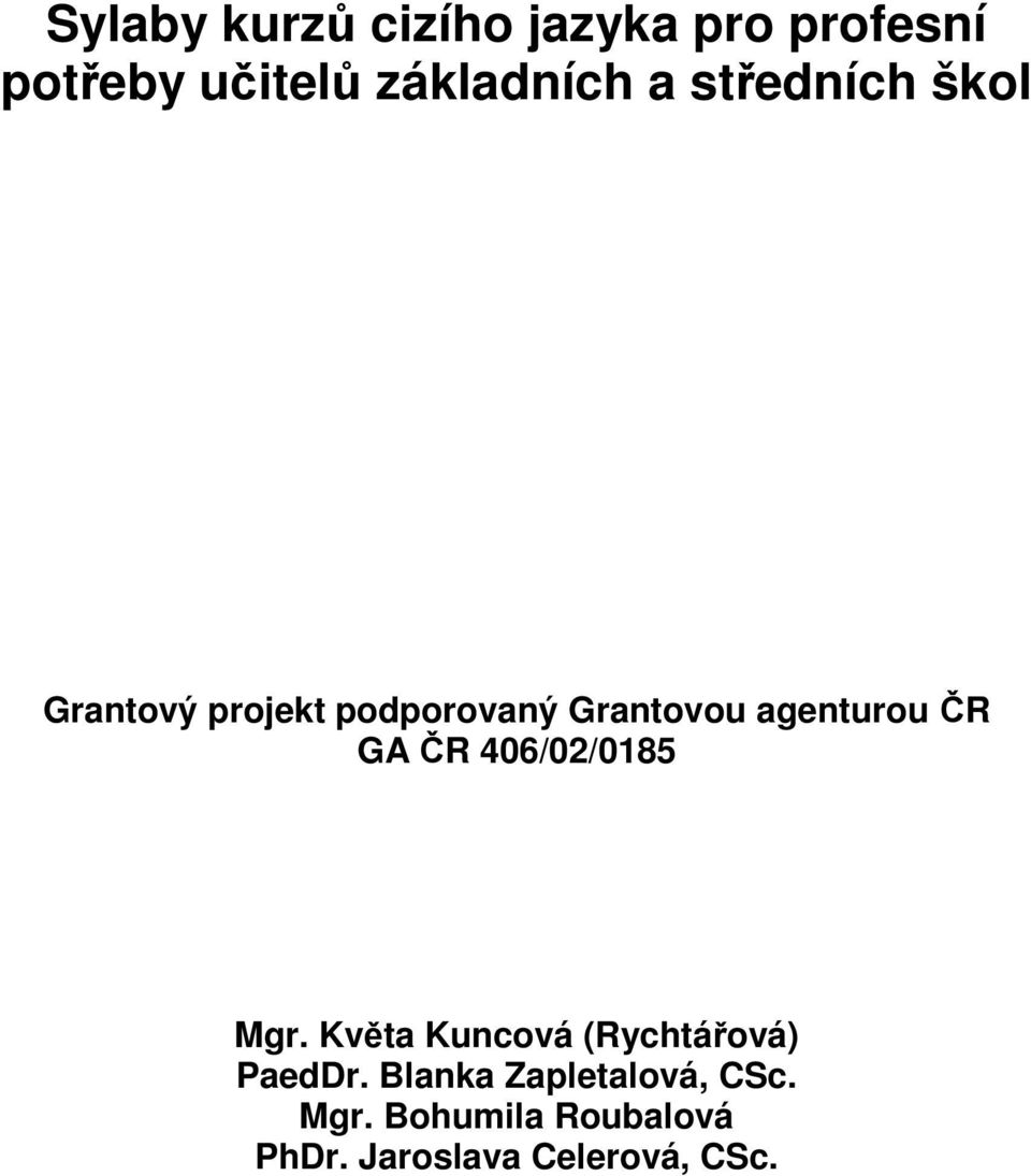 GA ČR 406/02/0185 Mgr. Květa Kuncová (Rychtářová) PaedDr.