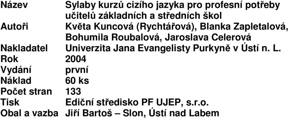 Blanka Zapletalová, Bohumila Roubalová, Jaroslava Celerová Univerzita Jana Evangelisty Purkyně