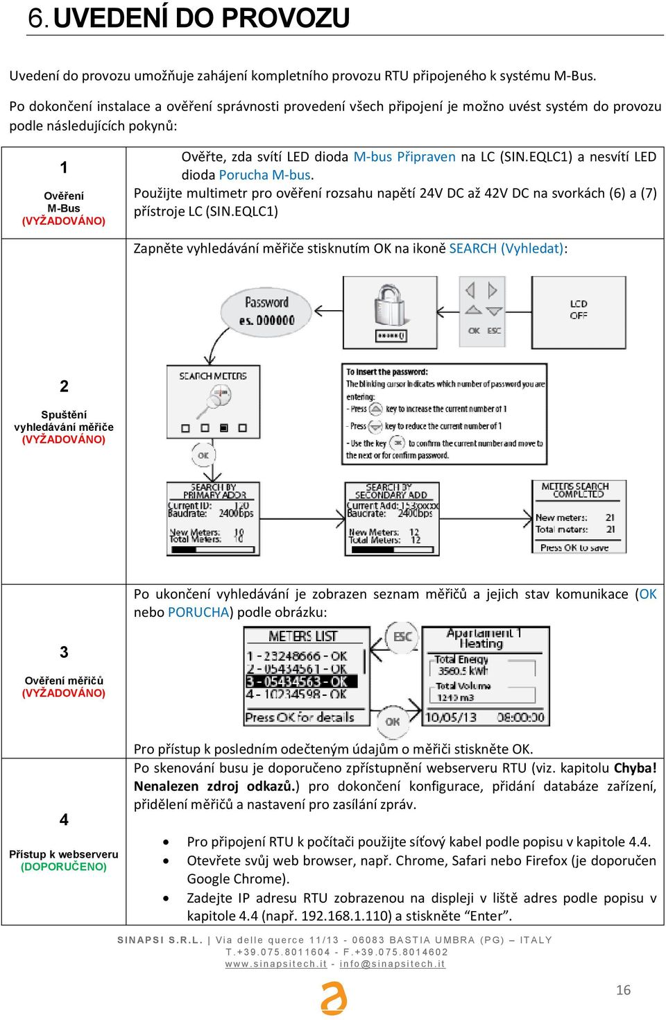 (SIN.EQLC1) a nesvítí LED dioda Porucha M-bus. Použijte multimetr pro ovení rozsahu naptí 24V DC až 42V DC na svorkách (6) a (7) pístroje LC (SIN.