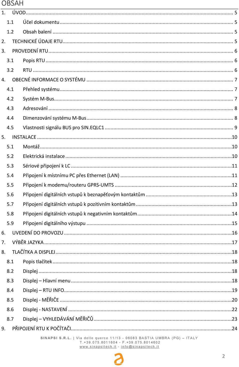 ..11 5.4 Pipojení k místnímu PC pes Ethernet (LAN)...11 5.5 Pipojení k modemu/routeru GPRS-UMTS...12 5.6 Pipojení digitálních vstup k beznapovým kontaktm...13 5.