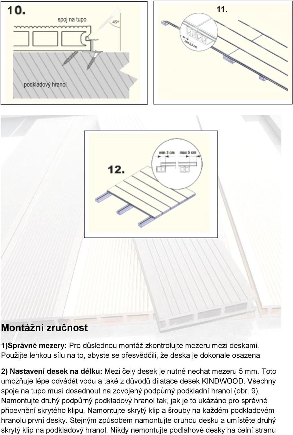 Všechny spoje na tupo musí dosednout na zdvojený podpůrný podkladní hranol (obr. 9).