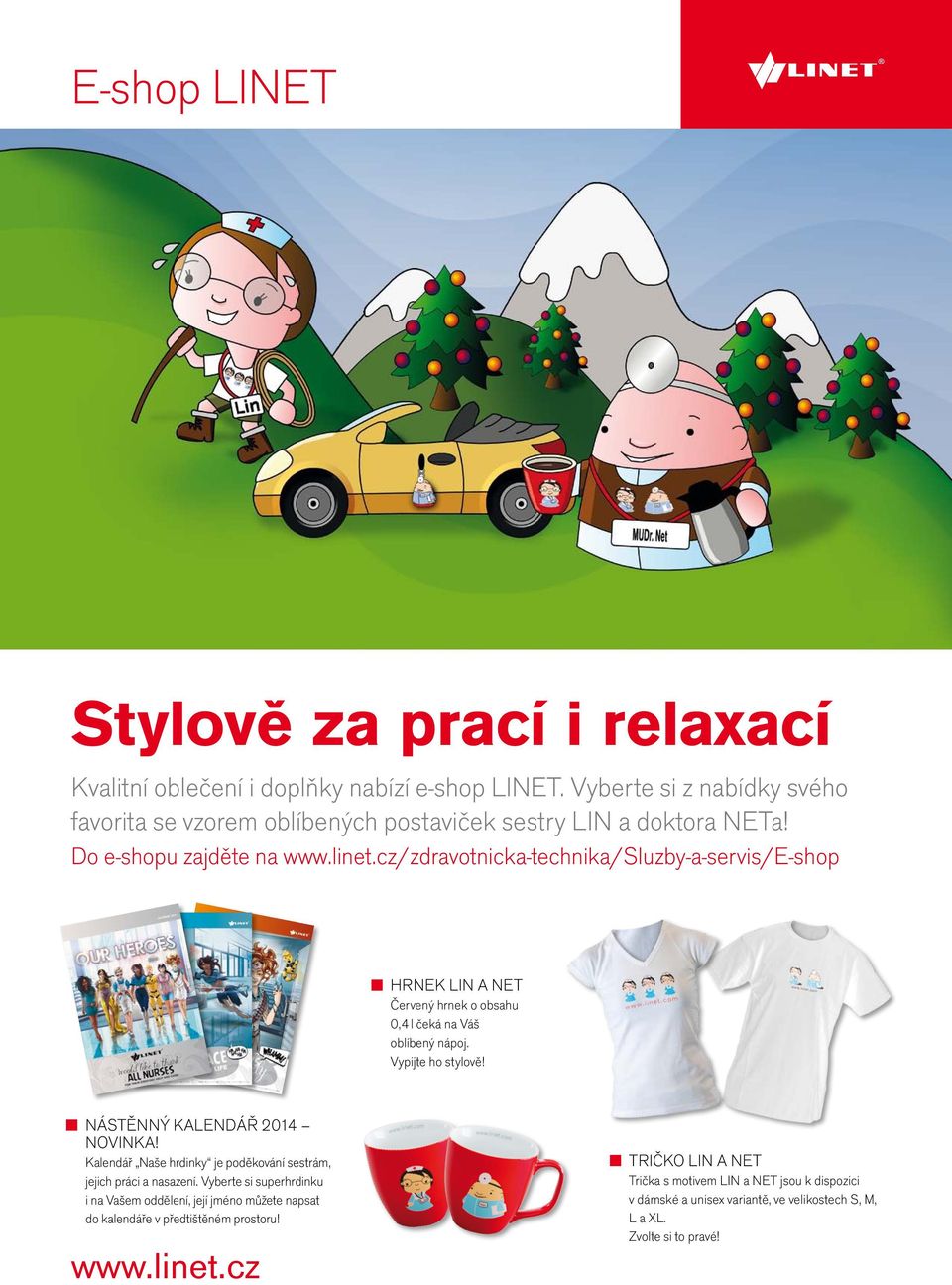 cz/zdravotnicka-technika/sluzby-a-servis/e-shop Hrnek lin a net Červený hrnek o obsahu 0,4 l čeká na Váš oblíbený nápoj. Vypijte ho stylově! NÁSTĚNNÝ KALENDÁŘ 2014 novinka!