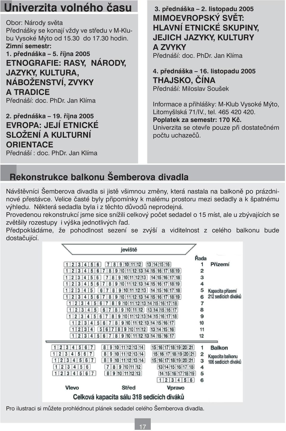 října 2005 EVROPA: JEJÍ ETNICKÉ SLOŽENÍ A KULTURNÍ ORIENTACE Přednáší : doc. PhDr. Jan Klíma MIMOEVROPSKÝ SVĚT: HLAVNÍ ETNICKÉ SKUPINY, JEJICH JAZYKY, KULTURY A ZVYKY Přednáší: doc. PhDr. Jan Klíma 4.