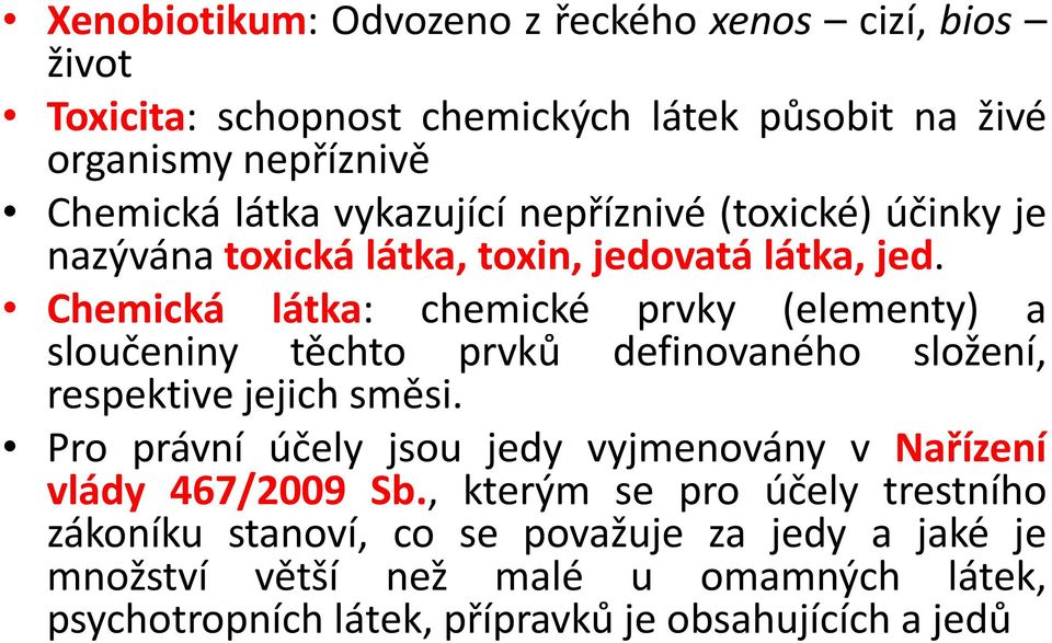 Chemická látka: chemické prvky (elementy) a sloučeniny těchto prvků definovaného složení, respektive jejich směsi.