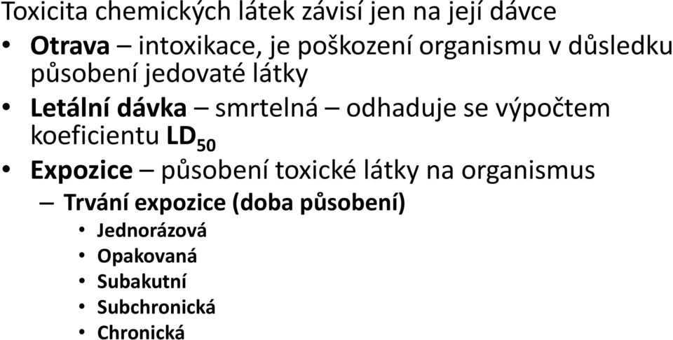 odhaduje se výpočtem koeficientu LD 50 Expozice působení toxické látky na