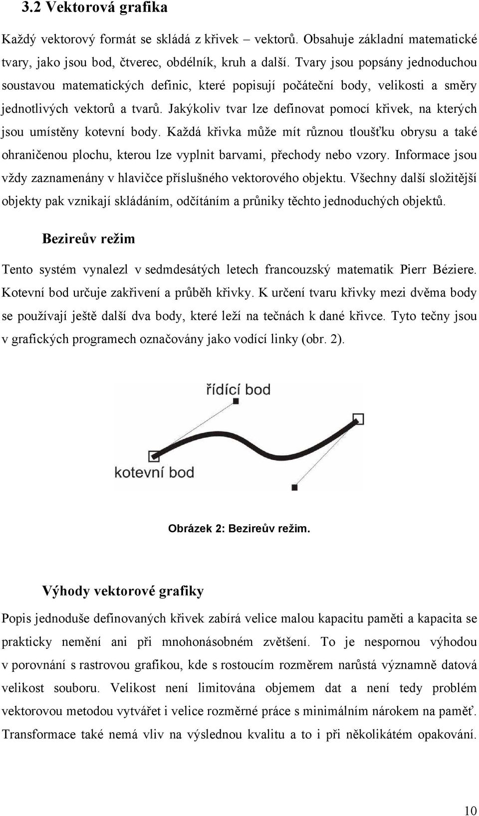 Jakýkoliv tvar lze definovat pomocí křivek, na kterých jsou umístěny kotevní body.