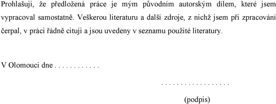 Veškerou literaturu a další zdroje, z nichž jsem při zpracování