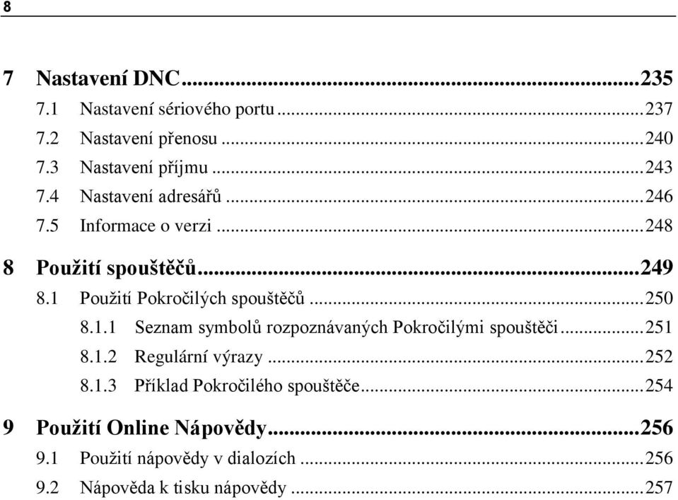 .. 250 8.1.1 Seznam symbolů rozpoznávaných Pokročilými spouštěči... 251 8.1.2 Regulární výrazy... 252 8.1.3 Příklad Pokročilého spouštěče.