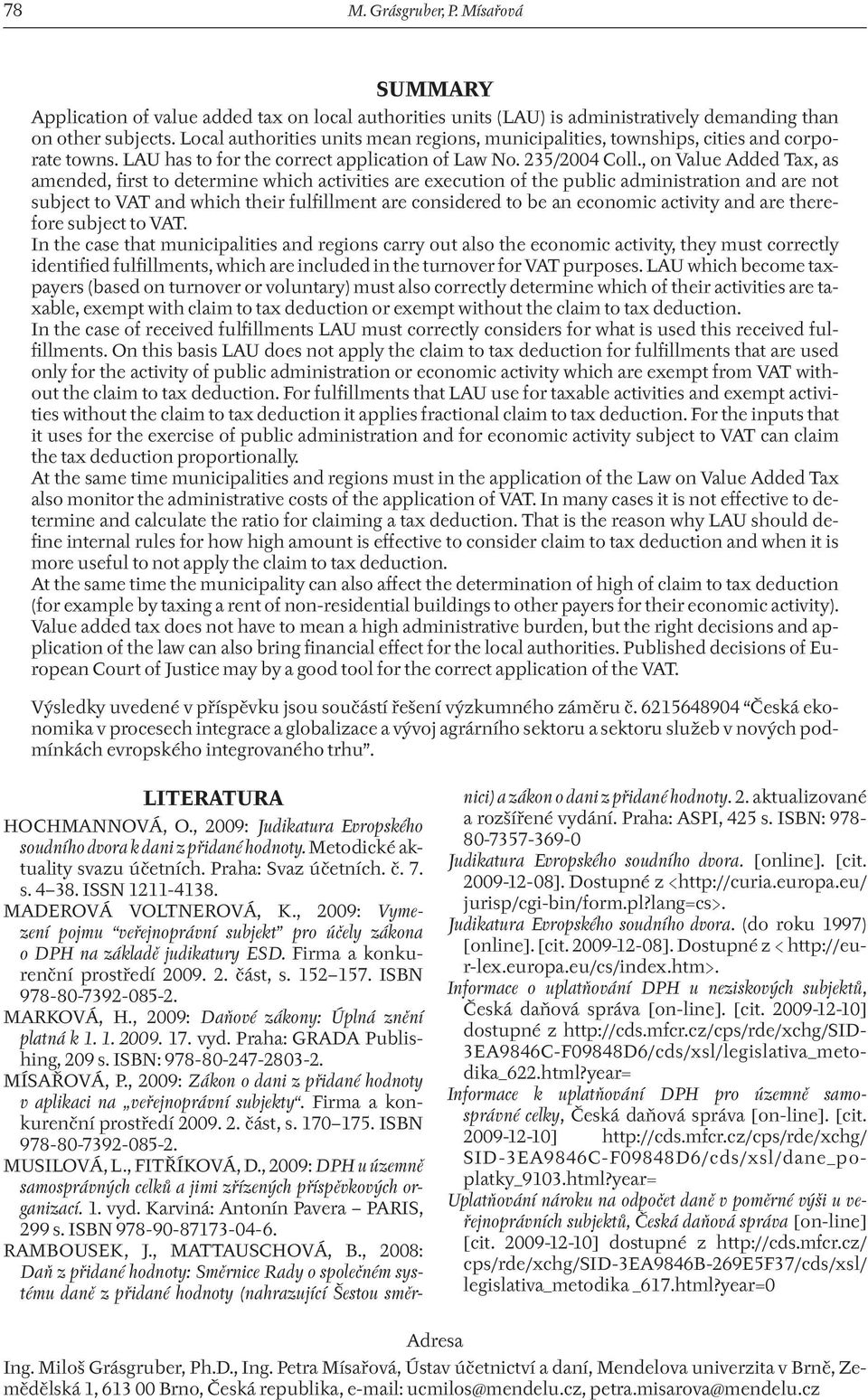 , on Value Added Tax, as amended, first to determine which activities are execution of the public administration and are not subject to VAT and which their fulfillment are considered to be an