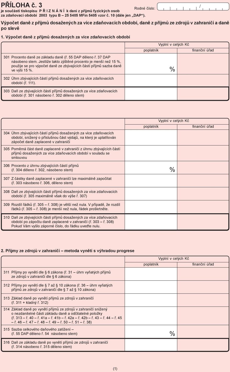 Výpočet daně z příjmů dosažených za více zdaňovacích období / 301 Procento daně ze základu daně (ř. 55 DAP děleno ř. 37 DAP násobeno stem.
