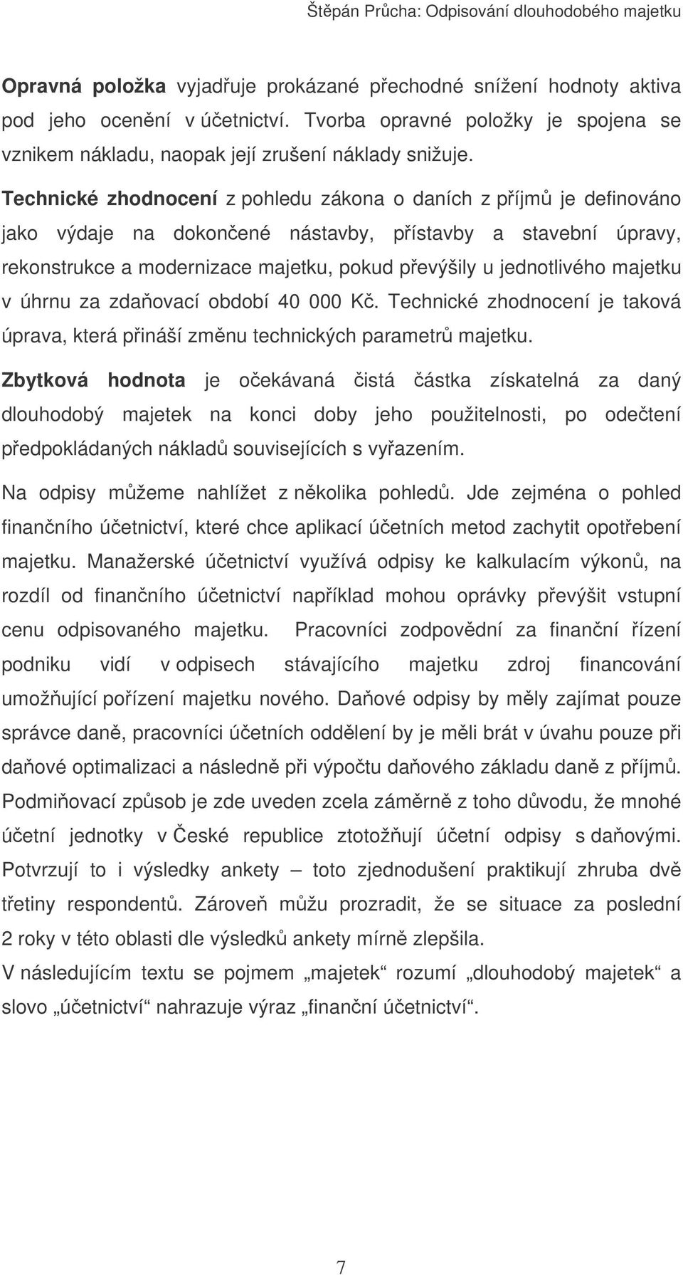 majetku v úhrnu za zdaovací období 40 000 K. Technické zhodnocení je taková úprava, která pináší zmnu technických parametr majetku.