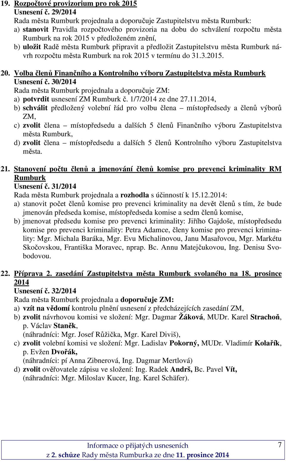 znění, b) uložit Radě města Rumburk připravit a předložit Zastupitelstvu města Rumburk návrh rozpočtu města Rumburk na rok 201