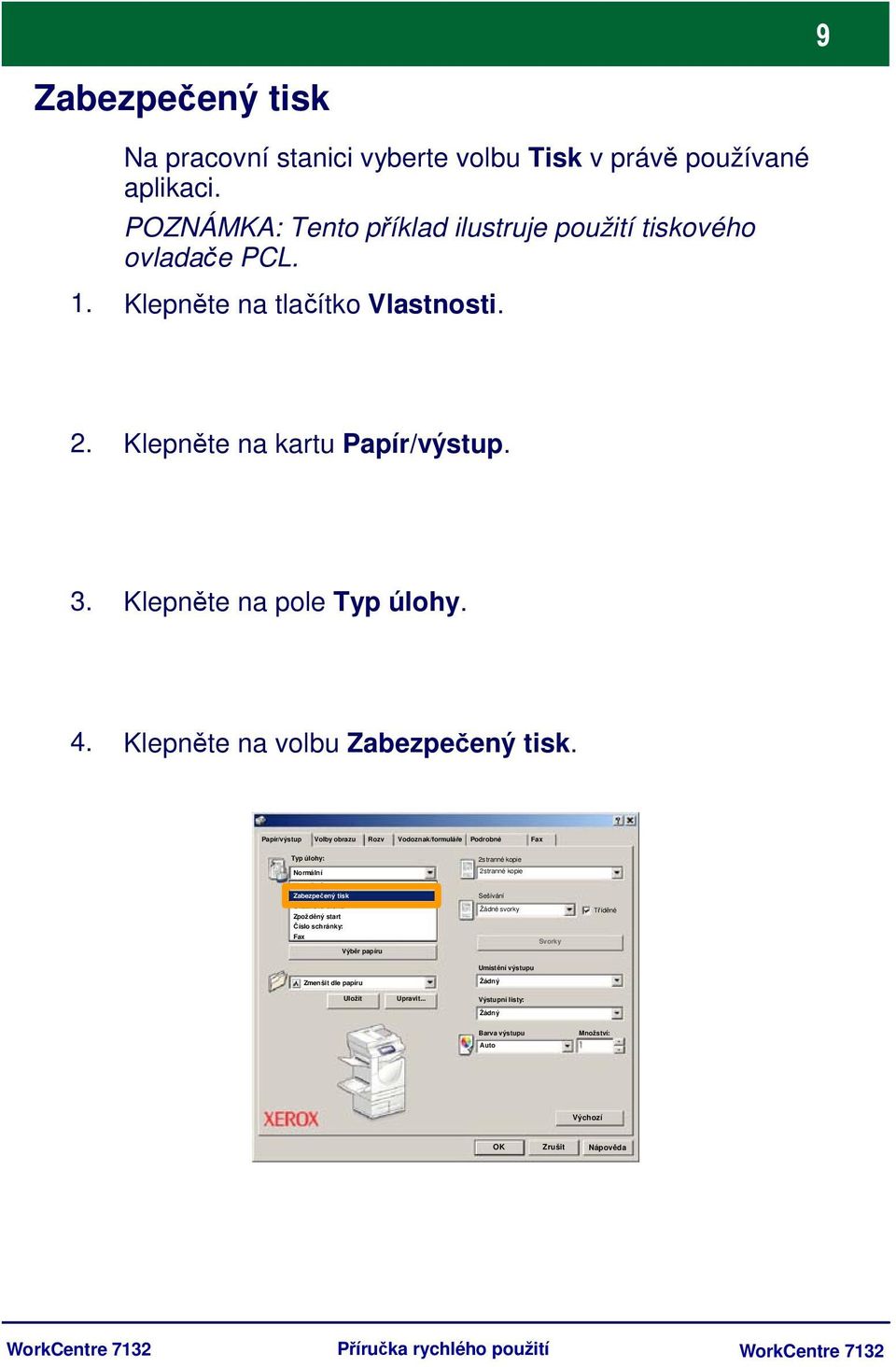 Papír/výstup Volby obrazu Rozv Vodoznak/formuláře Podrobné Fax Typ úlohy: Normální Normální Zabezpečený tisk Ukázková úloha Zpožděný start Číslo schránky: Fax Výběr papíru