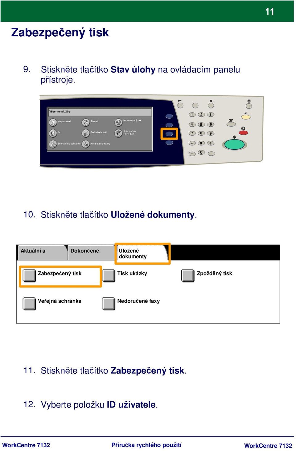 schránky Kontrola schránky * 0 # - C 10. Stiskněte tlačítko Uložené dokumenty.