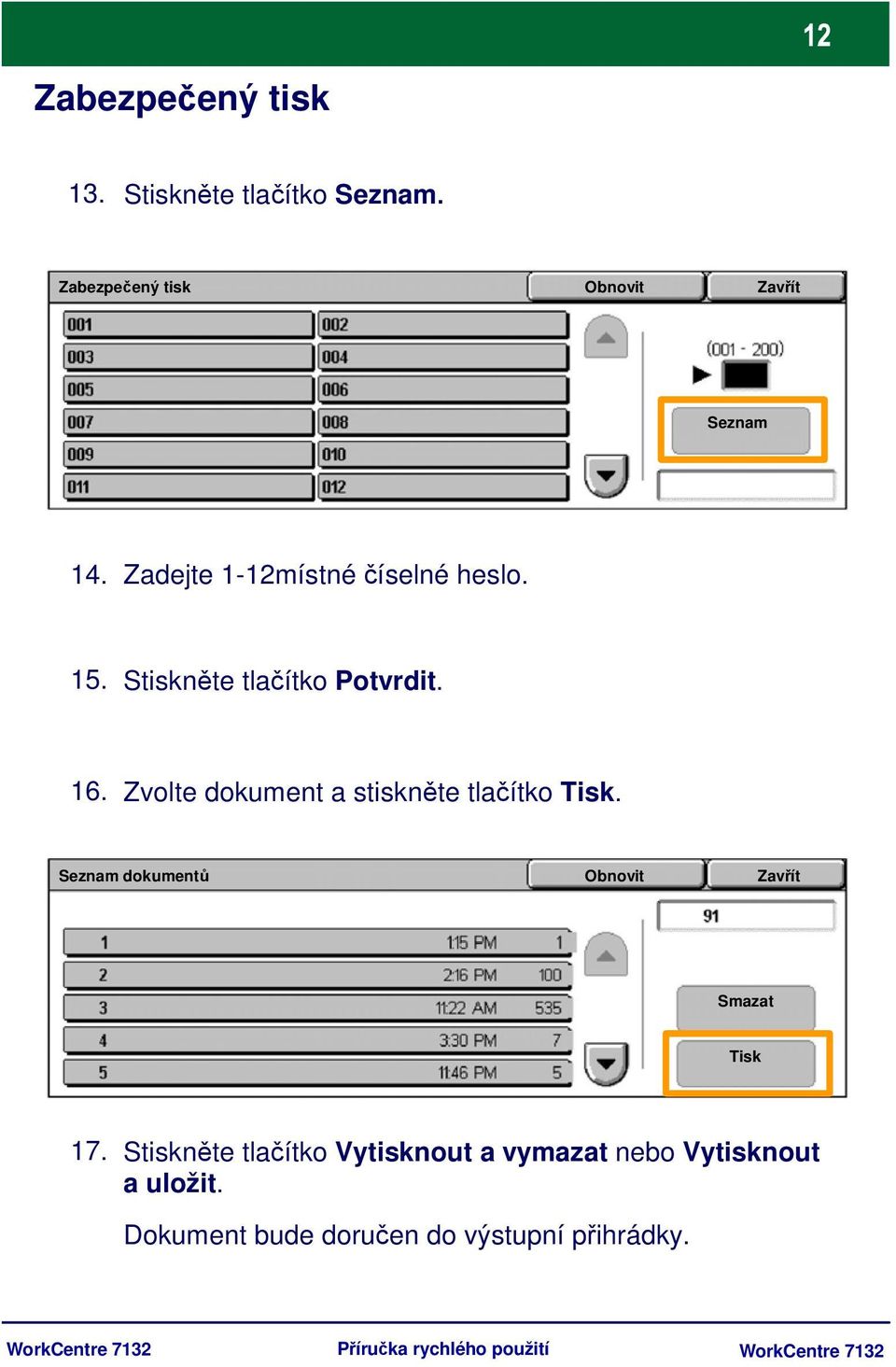 Zvolte dokument a stiskněte tlačítko Tisk. Seznam dokumentů Obnovit Zavřít Smazat Tisk 17.