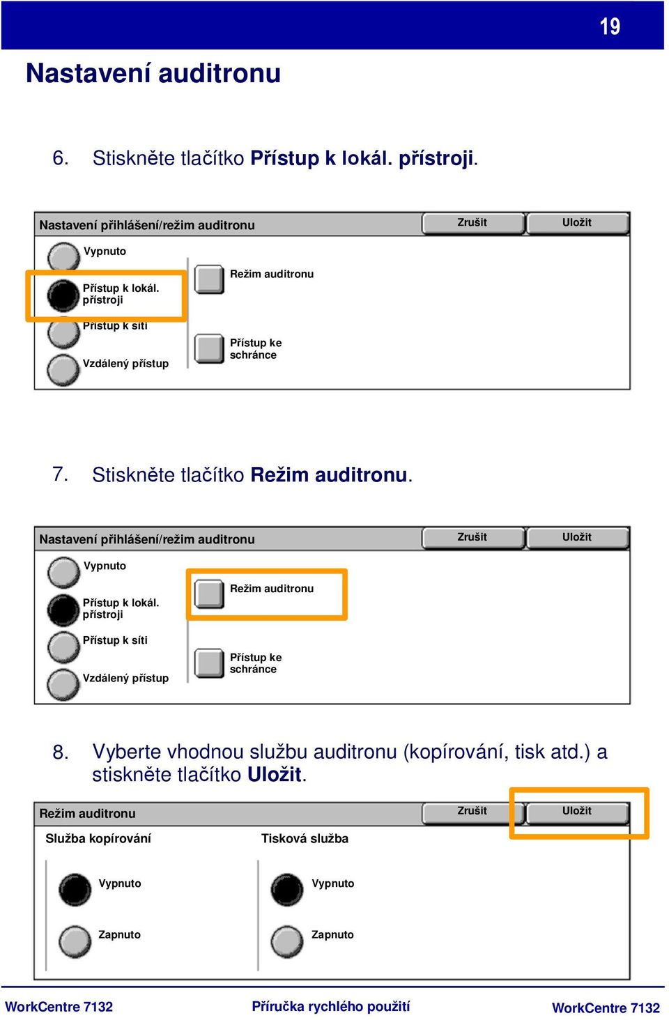 Nastavení přihlášení/režim auditronu Vypnuto Zrušit Uložit Přístup k lokál. přístroji Přístup k síti Vzdálený přístup Režim auditronu Přístup ke schránce 8.