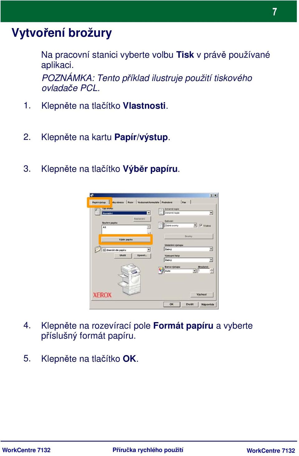 Papír/výstup Volby obrazu Rozv Vodoznak/formuláře Podrobné Fax Typ úlohy: 2stranné kopie Normální 2stranné kopie Souhrn papíru A3 Nastavení Sešívání Žádné svorky Tříděné Výběr