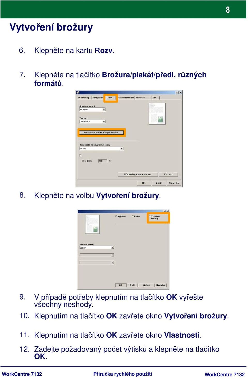 různých formátů Přizpůsobit na nový formát papíru 11 x 17" Předvolby posunu obrazu Výchozí OK Zrušit Nápověda 8. Klepněte na volbu Vytvoření brožury.