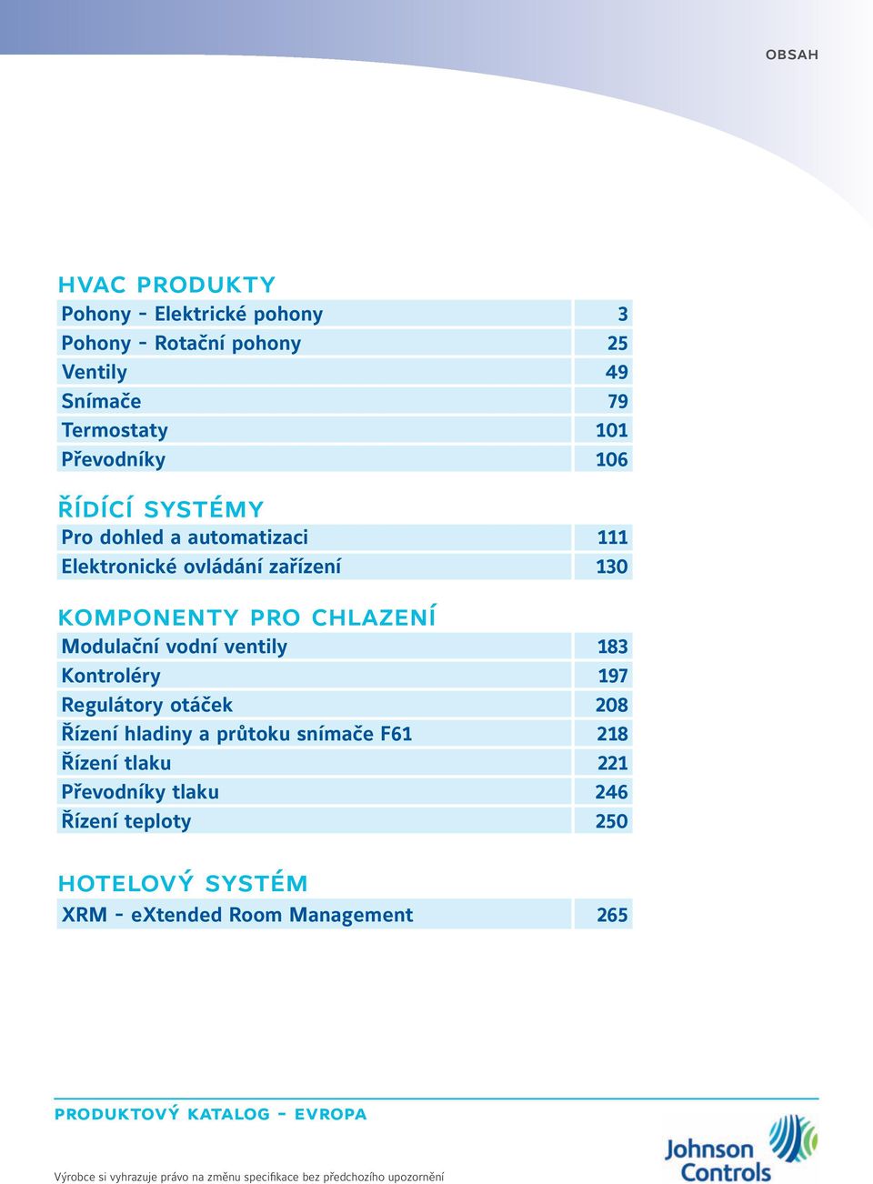 183 Kontroléry 197 Regulátory otáček 208 Řízení hladiny a průtoku snímače F61 218 Řízení tlaku 221 Převodníky tlaku 246 Řízení