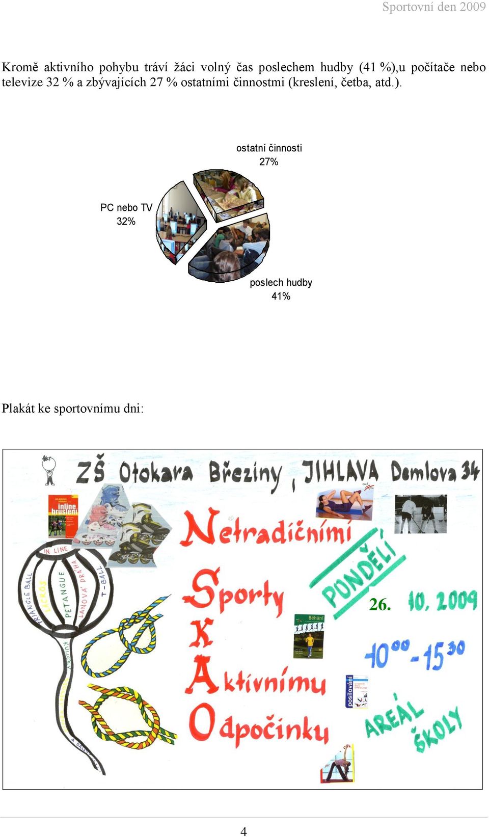 ostatními činnostmi (kreslení, četba, atd.).