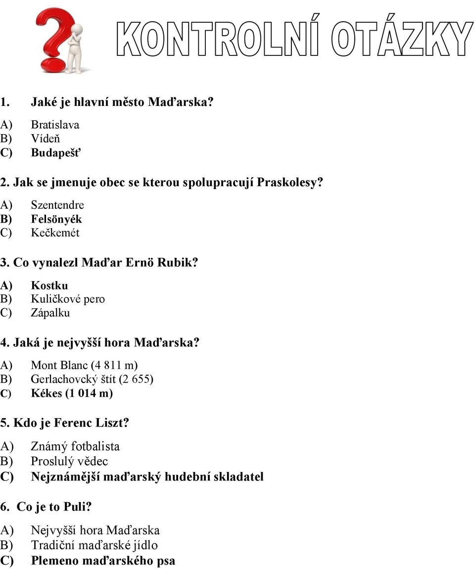 Jaká je nejvyšší hora Maďarska? A) Mont Blanc (4 811 m) B) Gerlachovcký štít (2 655) C) Kékes (1 014 m) 5. Kdo je Ferenc Liszt?