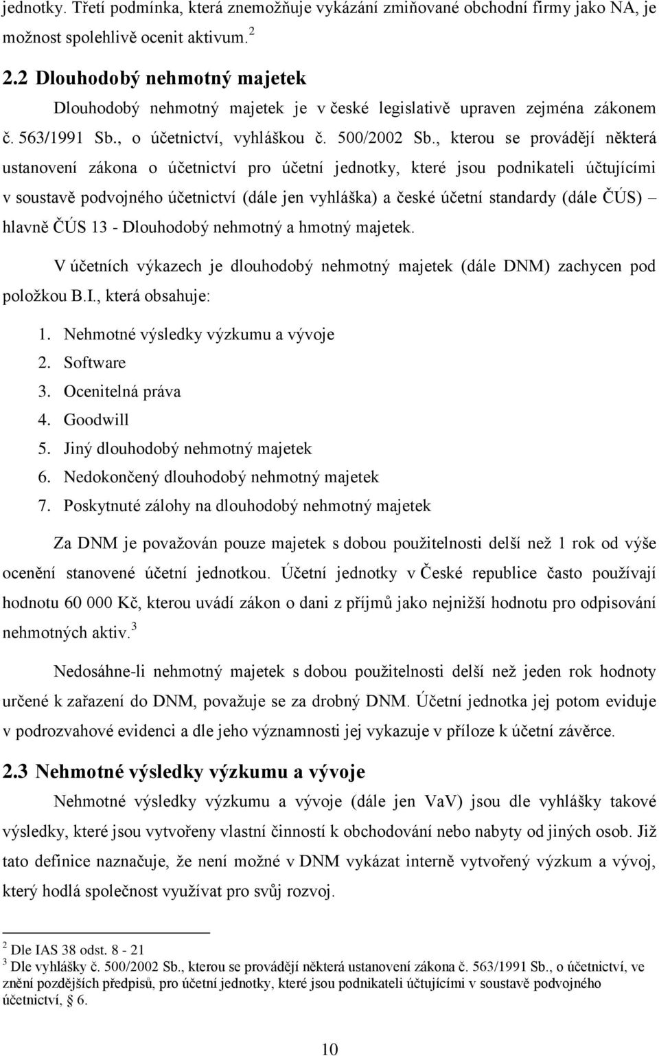 , kterou se provádějí některá ustanovení zákona o účetnictví pro účetní jednotky, které jsou podnikateli účtujícími v soustavě podvojného účetnictví (dále jen vyhláška) a české účetní standardy (dále