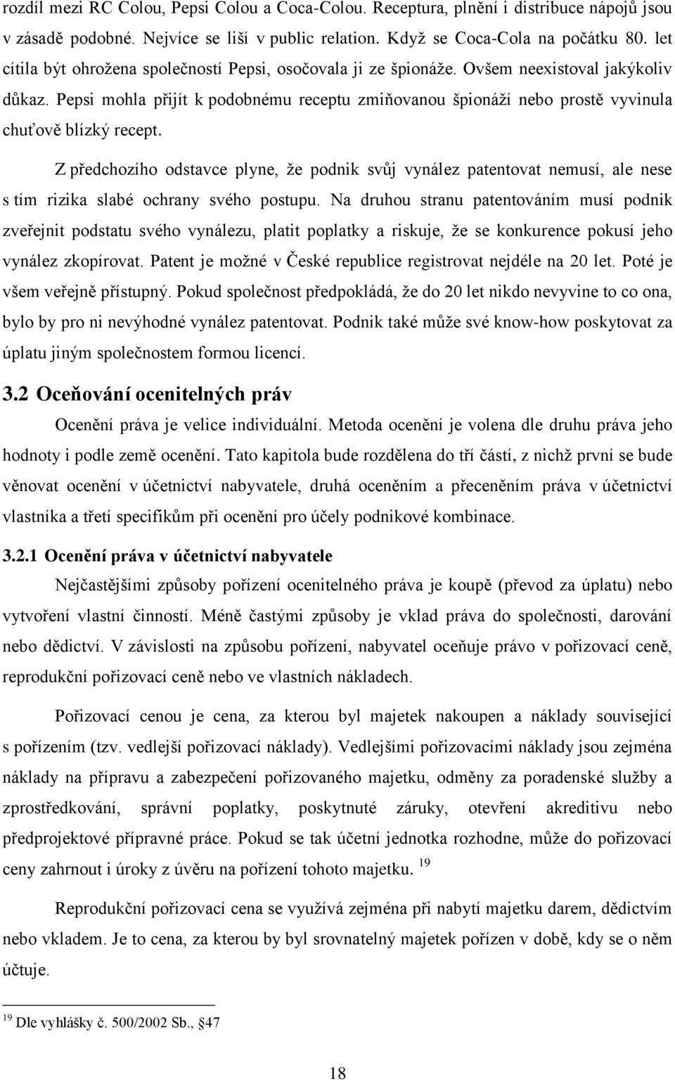 Pepsi mohla přijít k podobnému receptu zmiňovanou špionáţí nebo prostě vyvinula chuťově blízký recept.