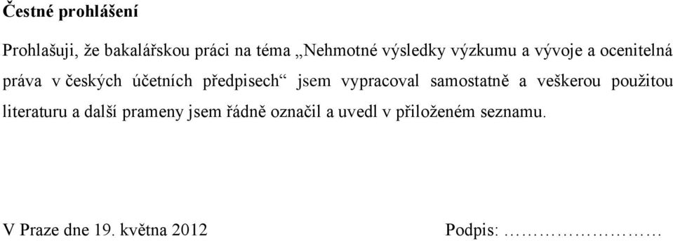 jsem vypracoval samostatně a veškerou pouţitou literaturu a další prameny