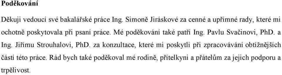 Mé poděkování také patří Ing. Pavlu Svačinovi, PhD. a Ing. Jiřímu Strouhalovi, PhD.