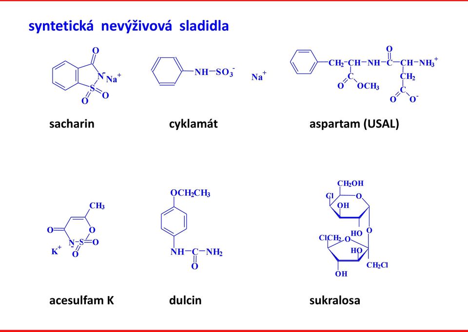 cyklamát aspartam (USAL) H 2 H H 2 l H N S K +