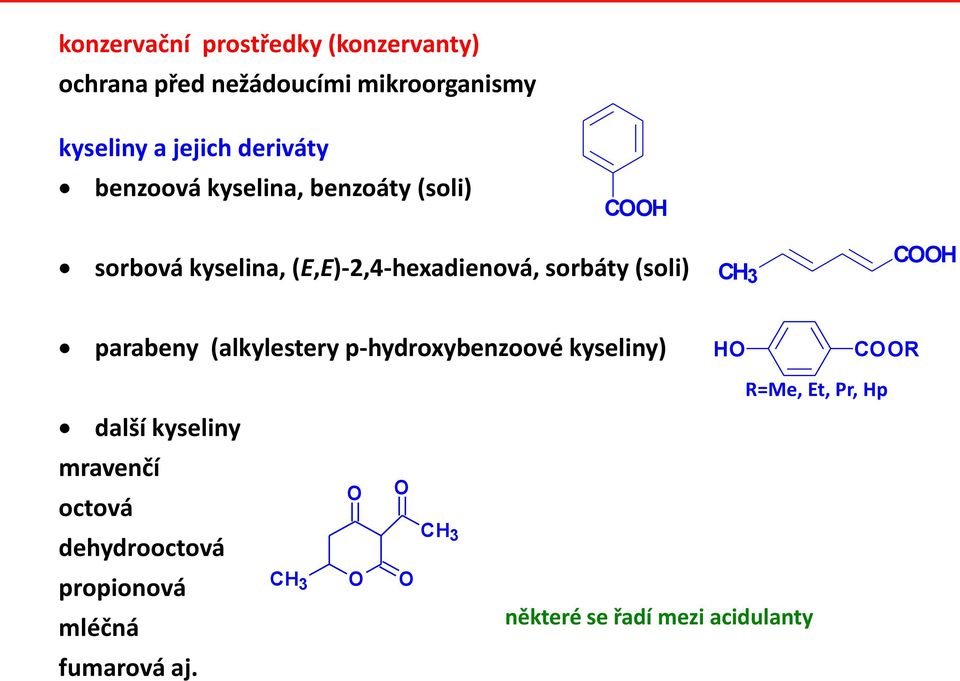 (soli) H parabeny (alkylestery p-hydroxybenzoové kyseliny) H R R=Me, Et, Pr, Hp další kyseliny