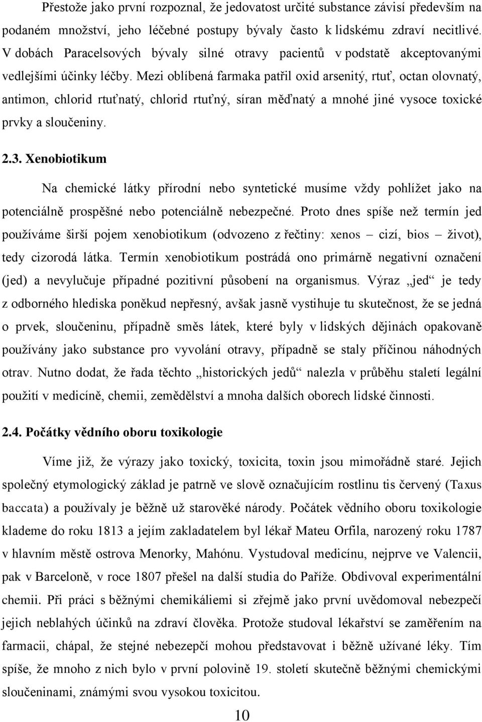 Mezi oblíbená farmaka patřil oxid arsenitý, rtuť, octan olovnatý, antimon, chlorid rtuťnatý, chlorid rtuťný, síran měďnatý a mnohé jiné vysoce toxické prvky a sloučeniny. 2.3.