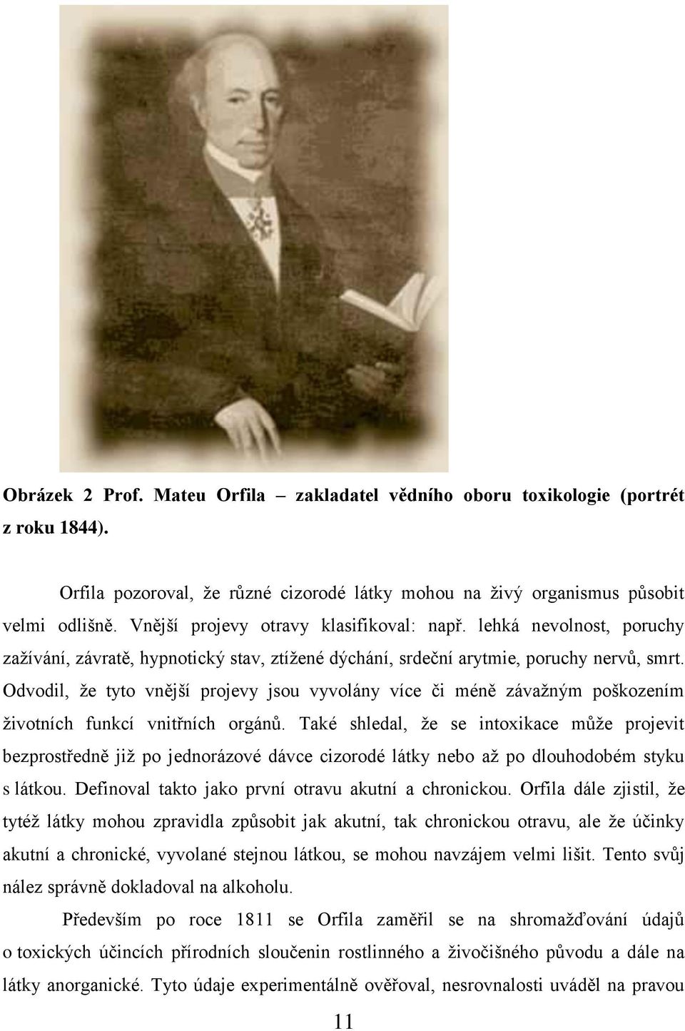 dvodil, že tyto vnější projevy jsou vyvolány více či méně závažným poškozením životních funkcí vnitřních orgánů.