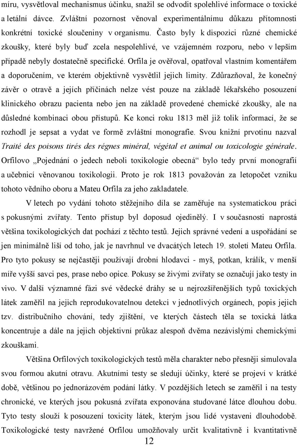 Často byly k dispozici různé chemické zkoušky, které byly buď zcela nespolehlivé, ve vzájemném rozporu, nebo v lepším případě nebyly dostatečně specifické.