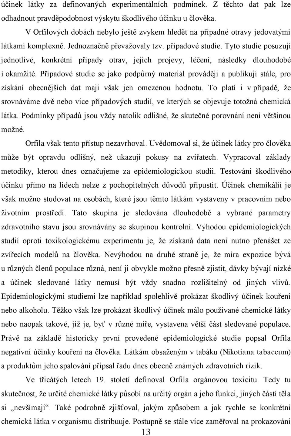 Tyto studie posuzují jednotlivé, konkrétní případy otrav, jejich projevy, léčení, následky dlouhodobé i okamžité.