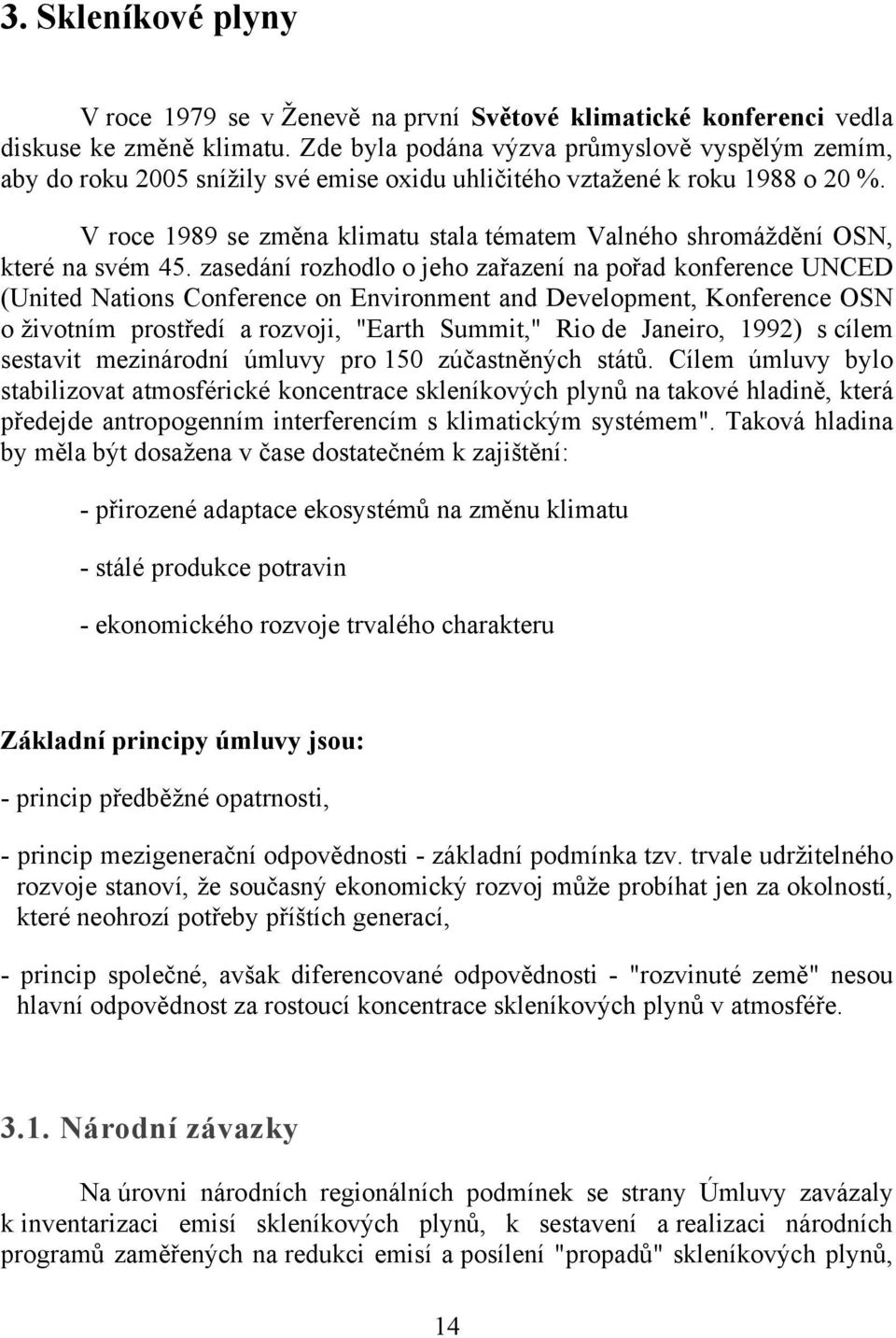 V roce 1989 se změna klimatu stala tématem Valného shromáždění OSN, které na svém 45.