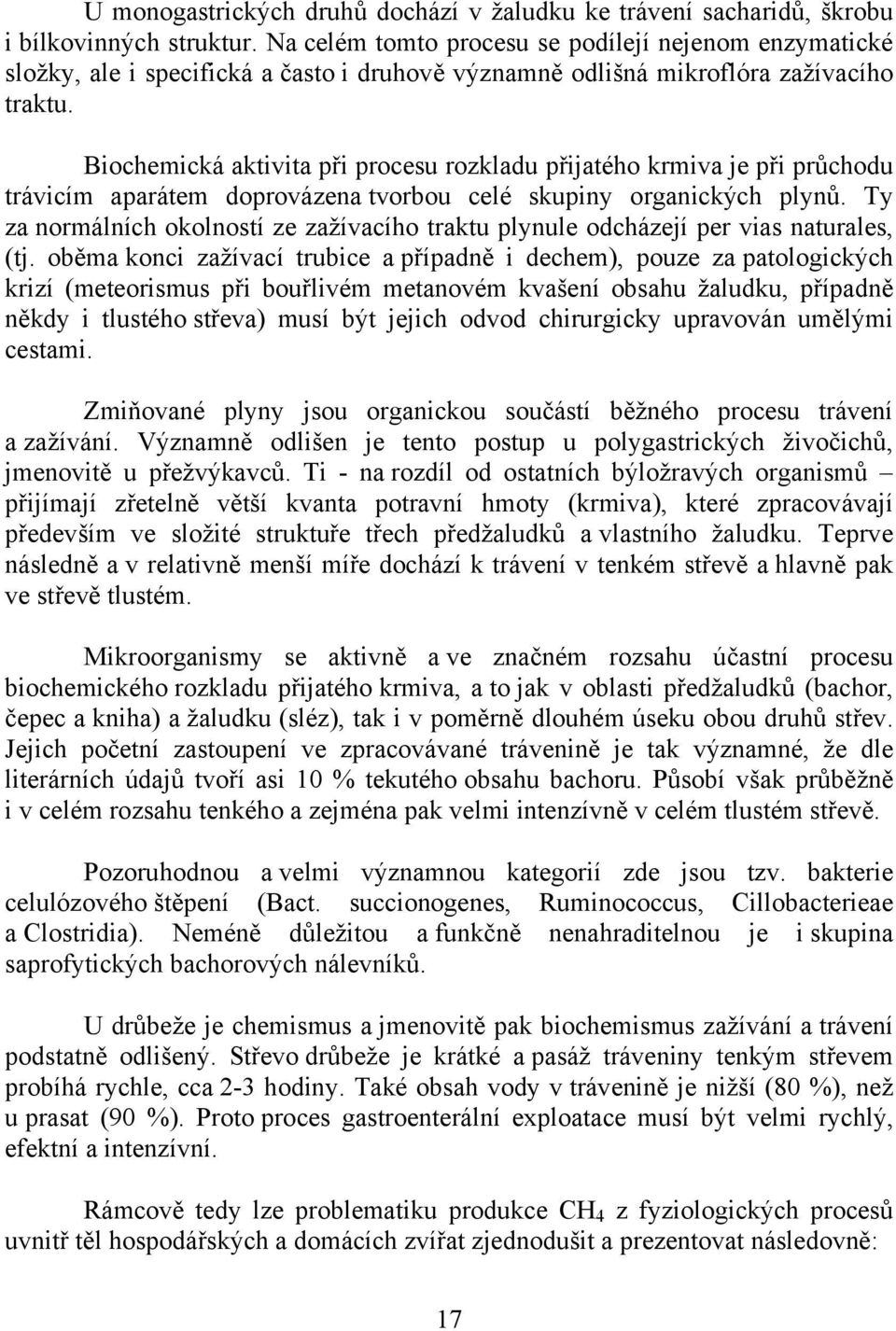 Biochemická aktivita při procesu rozkladu přijatého krmiva je při průchodu trávicím aparátem doprovázena tvorbou celé skupiny organických plynů.