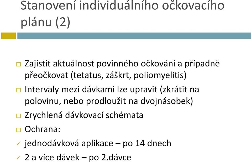 dávkami lze upravit (zkrátit na polovinu, nebo prodloužit na dvojnásobek)