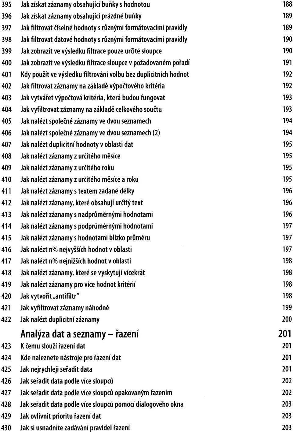 pouze určité sloupce Jak zobrazit ve výsledku filtrace sloupce v požadovaném pořadí Kdy použít ve výsledku filtrování volbu bez duplicitních hodnot Jak filtrovat záznamy na základě výpočtového