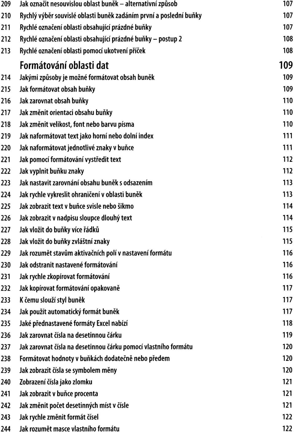 oblasti pomocí ukotvení příček Formátování oblasti dat Jakými způsoby je možné formátovat obsah buněk Jak formátovat obsah buňky Jak zarovnat obsah buňky Jak změnit orientaci obsahu buňky Jak změnit