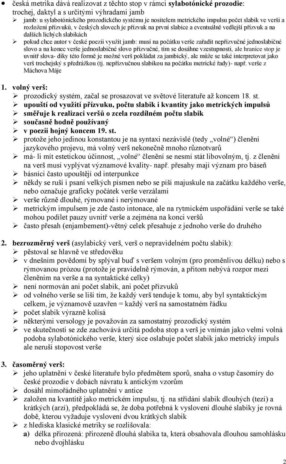 musí na počátku verše zařadit nepřízvučné jednoslabičné slovo a na konec verše jednoslabičné slovo přízvučné, tím se dosáhne vzestupnosti, ale hranice stop je uvnitř slova- díky této formě je možné