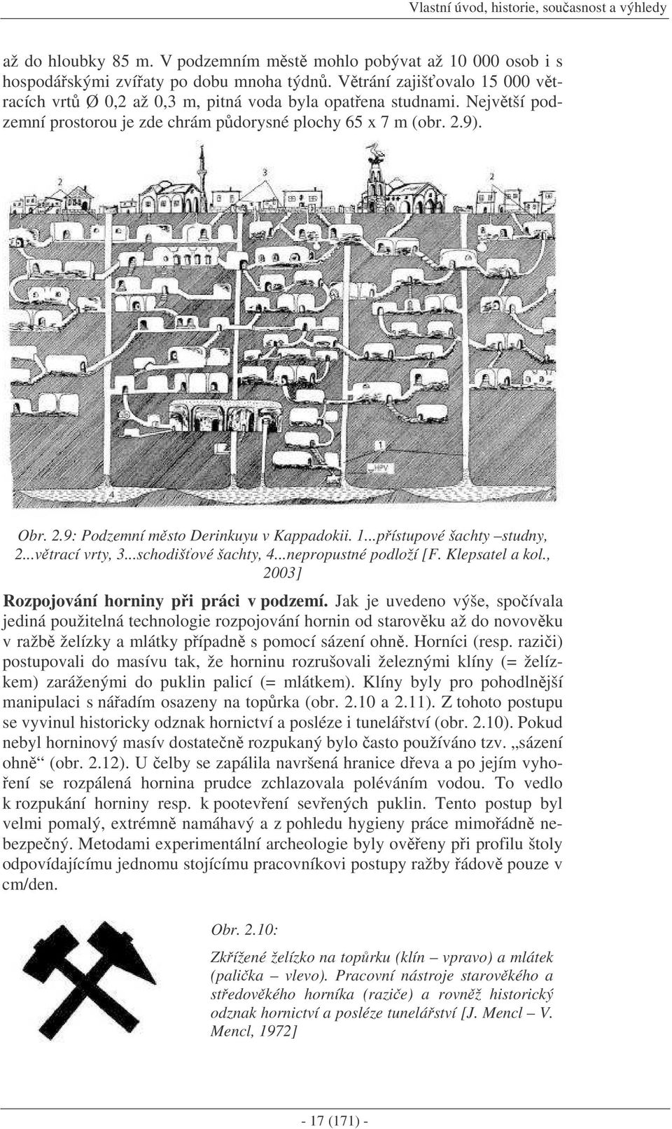 9). Obr. 2.9: Podzemní msto Derinkuyu v Kappadokii. 1...pístupové šachty studny, 2...vtrací vrty, 3...schodišové šachty, 4...nepropustné podloží [F. Klepsatel a kol.