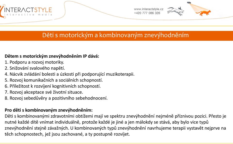 Rozvoj akceptace své životní situace. 8. Rozvoj sebedůvěry a pozitivního sebehodnocení.