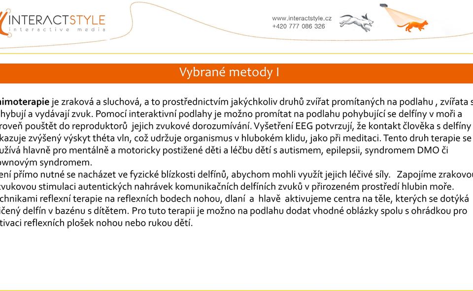 Vyšetření EEG potvrzují, že kontakt člověka s delfíny azuje zvýšený výskyt théta vln, což udržuje organismus v hlubokém klidu, jako při meditaci.